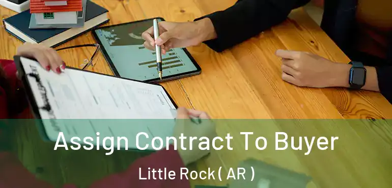Assign Contract To Buyer Little Rock ( AR )