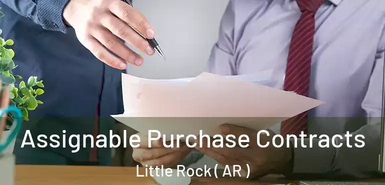 Assignable Purchase Contracts Little Rock ( AR )