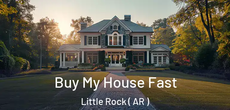 Buy My House Fast Little Rock ( AR )