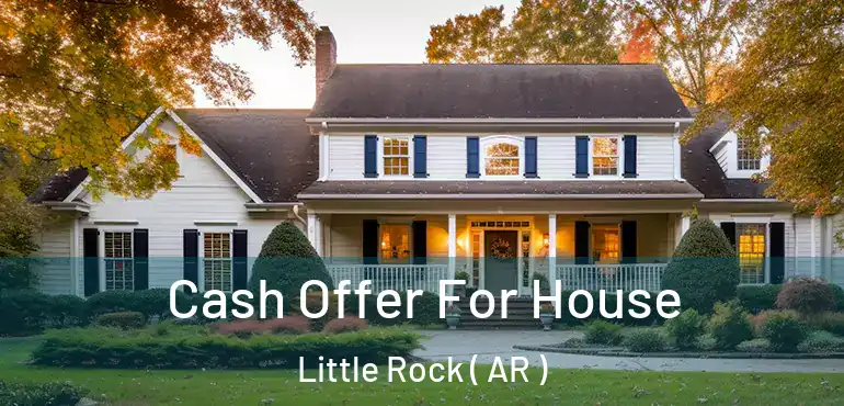  Cash Offer For House Little Rock ( AR )