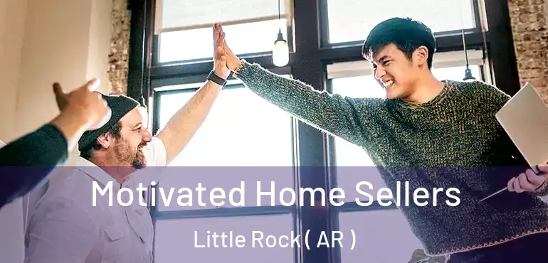  Motivated Home Sellers Little Rock ( AR )
