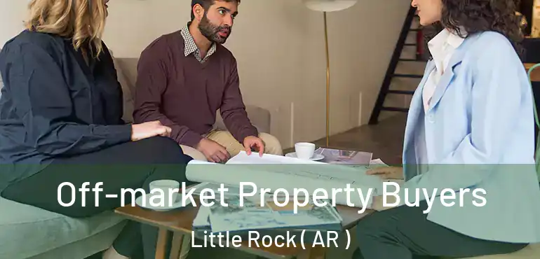 Off-market Property Buyers Little Rock ( AR )