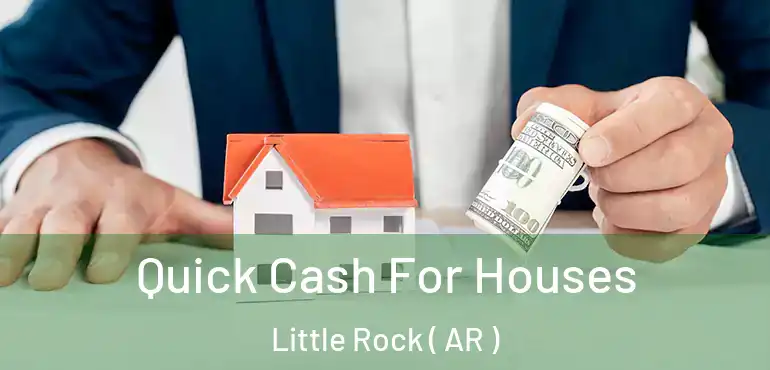 Quick Cash For Houses Little Rock ( AR )