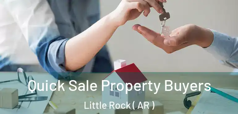 Quick Sale Property Buyers Little Rock ( AR )