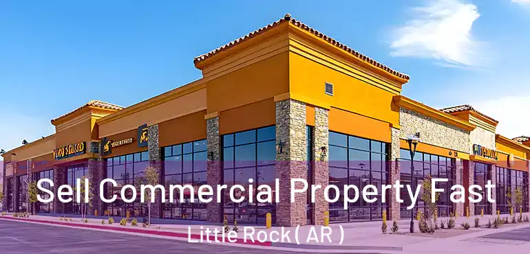  Sell Commercial Property Fast Little Rock ( AR )