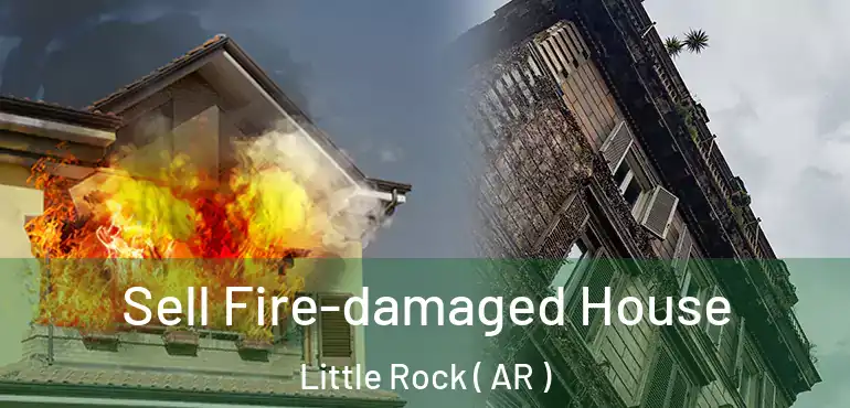 Sell Fire-damaged House Little Rock ( AR )