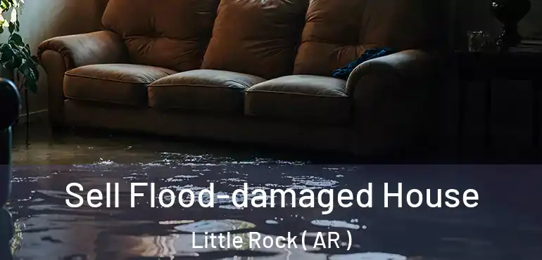  Sell Flood-damaged House Little Rock ( AR )