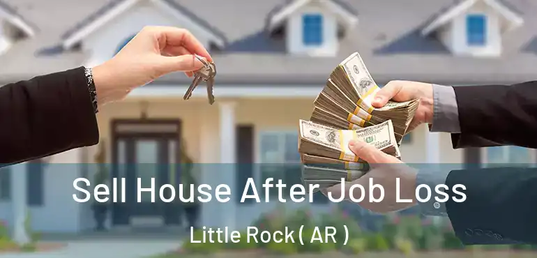  Sell House After Job Loss Little Rock ( AR )