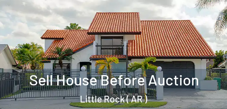 Sell House Before Auction Little Rock ( AR )
