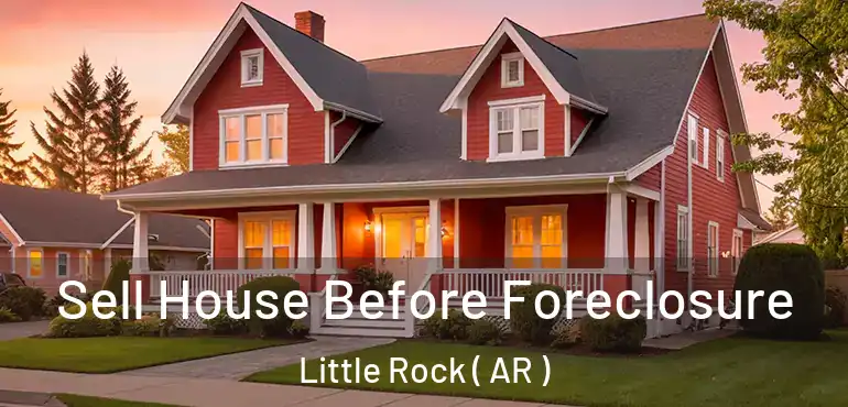 Sell House Before Foreclosure Little Rock ( AR )