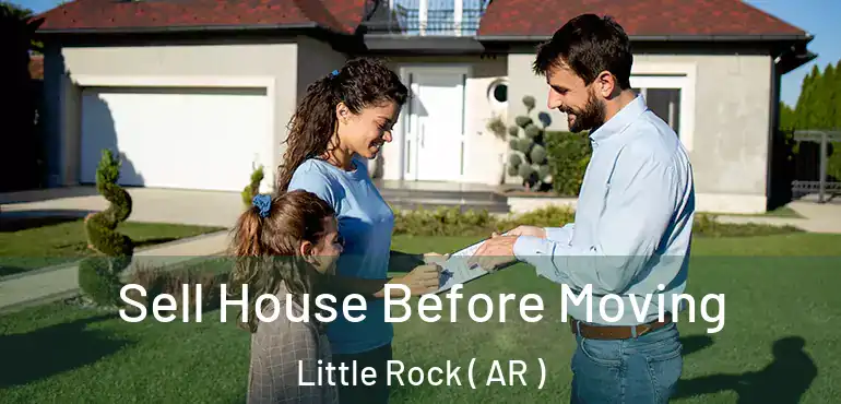 Sell House Before Moving Little Rock ( AR )