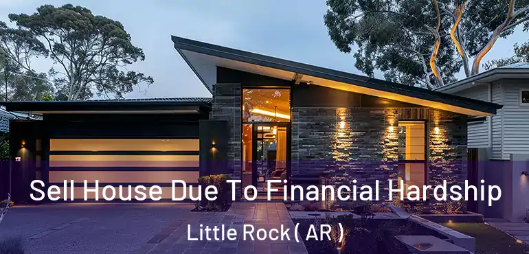  Sell House Due To Financial Hardship Little Rock ( AR )