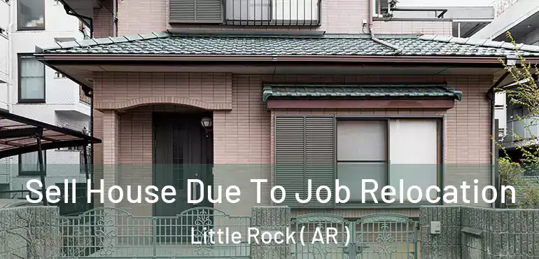  Sell House Due To Job Relocation Little Rock ( AR )