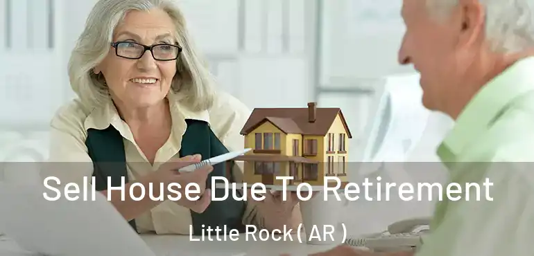  Sell House Due To Retirement Little Rock ( AR )