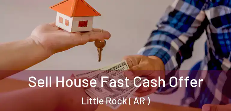 Sell House Fast Cash Offer Little Rock ( AR )