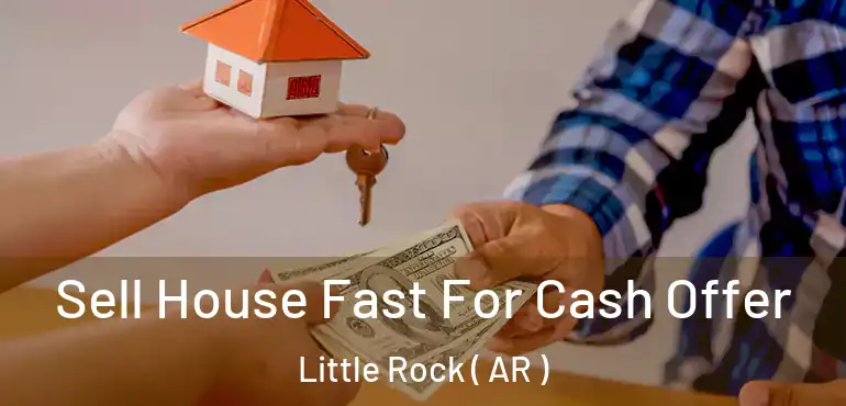 Sell House Fast For Cash Offer Little Rock ( AR )