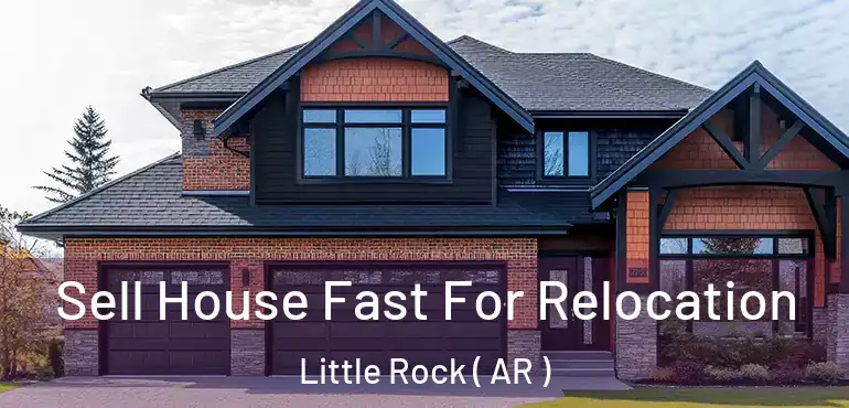 Sell House Fast For Relocation Little Rock ( AR )