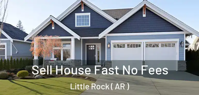 Sell House Fast No Fees Little Rock ( AR )