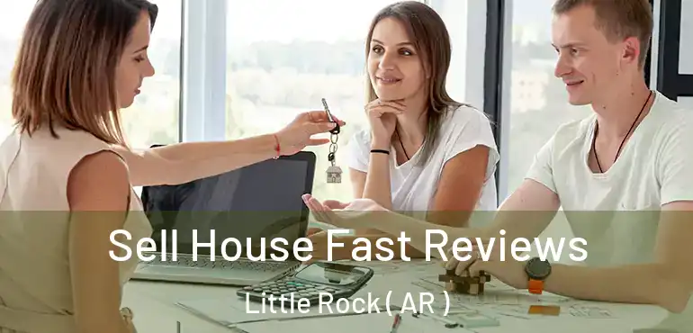 Sell House Fast Reviews Little Rock ( AR )
