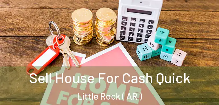 Sell House For Cash Quick Little Rock ( AR )