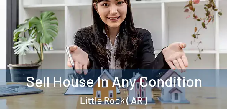 Sell House In Any Condition Little Rock ( AR )