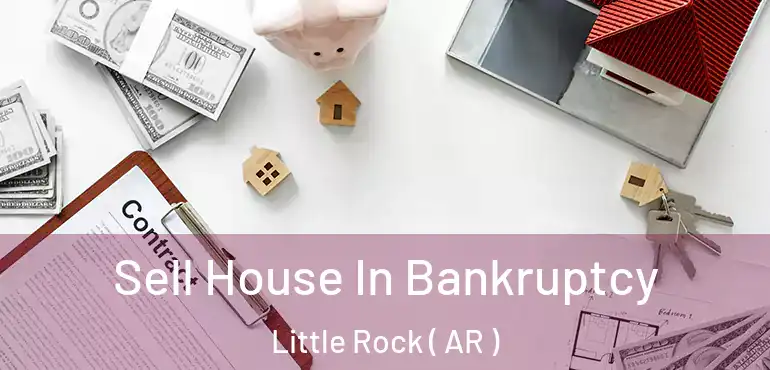  Sell House In Bankruptcy Little Rock ( AR )