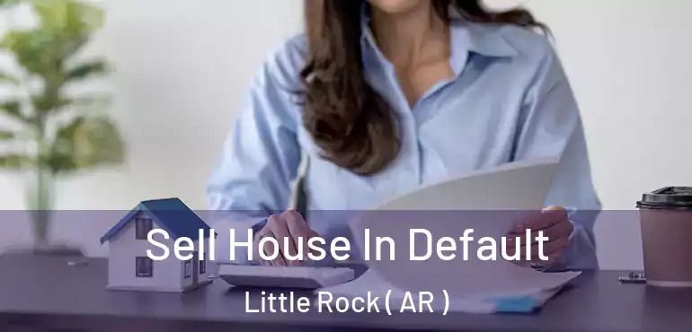 Sell House In Default Little Rock ( AR )