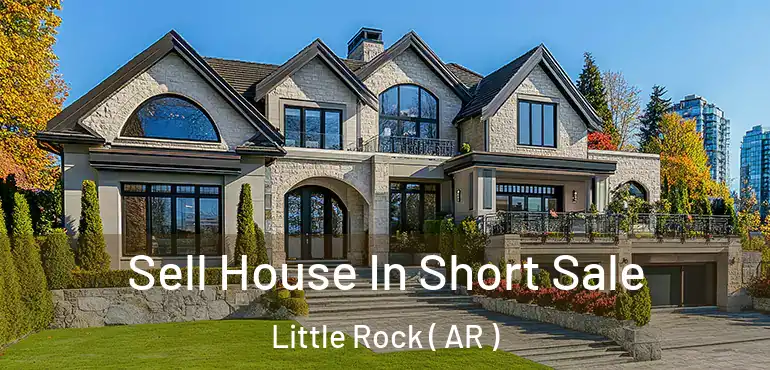  Sell House In Short Sale Little Rock ( AR )