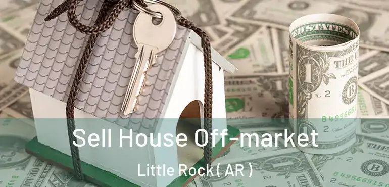 Sell House Off-market Little Rock ( AR )