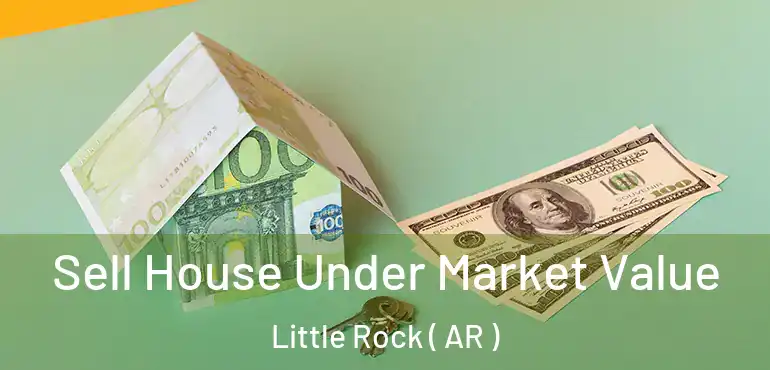  Sell House Under Market Value Little Rock ( AR )