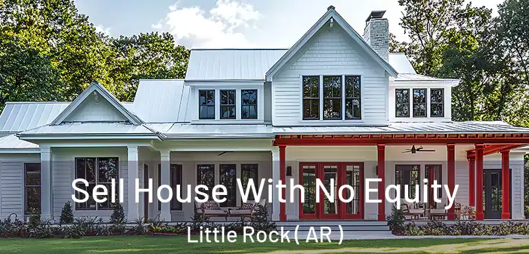 Sell House With No Equity Little Rock ( AR )