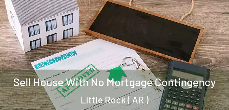  Sell House With No Mortgage Contingency Little Rock ( AR )