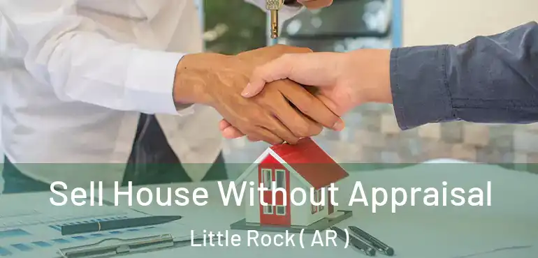 Sell House Without Appraisal Little Rock ( AR )