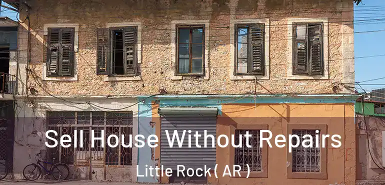  Sell House Without Repairs Little Rock ( AR )