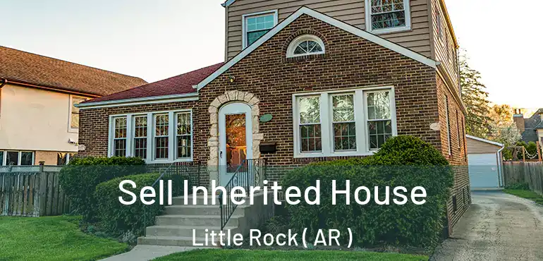 Sell Inherited House Little Rock ( AR )