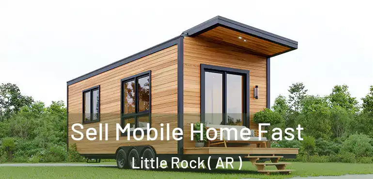  Sell Mobile Home Fast Little Rock ( AR )