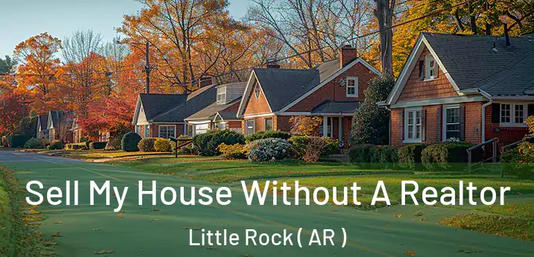  Sell My House Without A Realtor Little Rock ( AR )