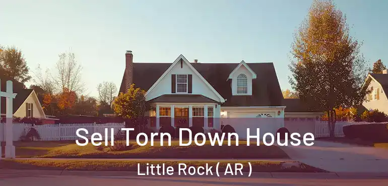  Sell Torn Down House Little Rock ( AR )