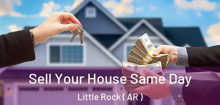  Sell Your House Same Day Little Rock ( AR )