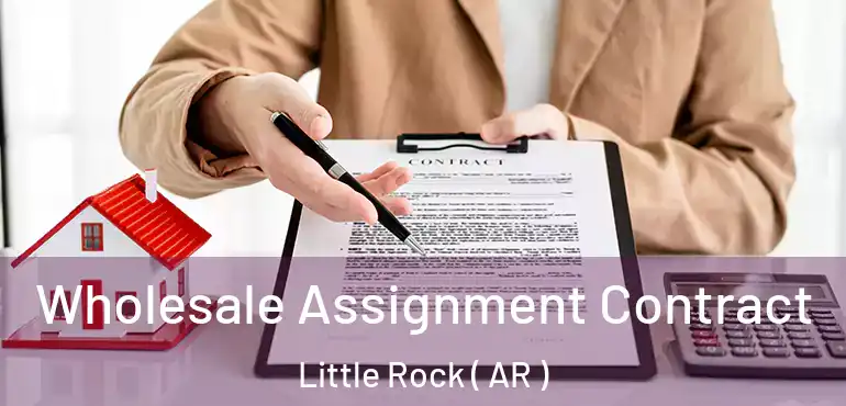 Wholesale Assignment Contract Little Rock ( AR )