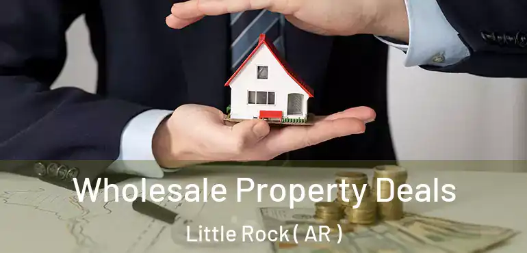  Wholesale Property Deals Little Rock ( AR )