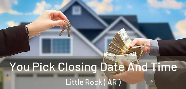 You Pick Closing Date And Time Little Rock ( AR )